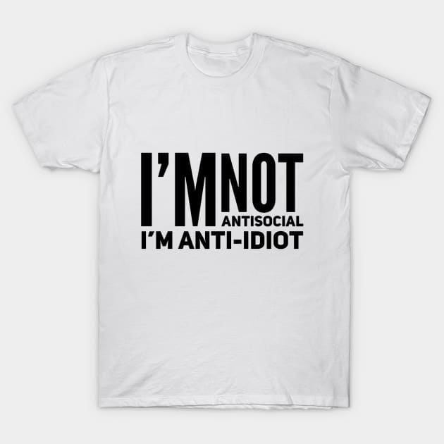 I'm Not Antisocial I'm Anti-Idiot T-Shirt by Welsh Jay